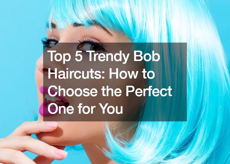 Top 5 Trendy Bob Haircuts: How to Choose the Perfect One for You