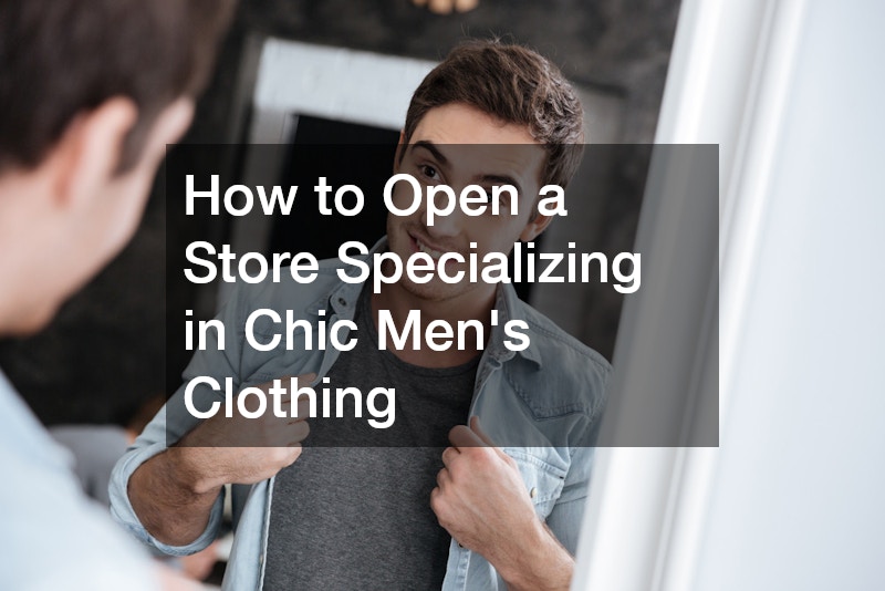 How to Open a Store Specializing in Chic Mens Clothing