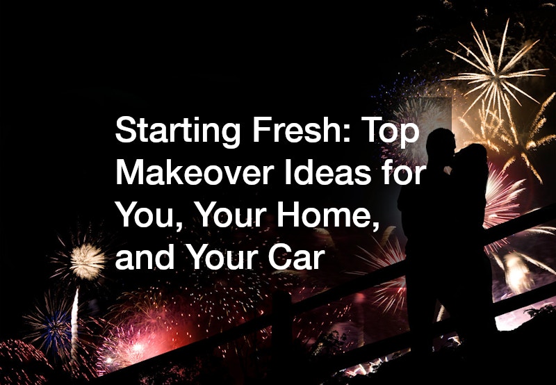 Starting Fresh: Top Makeover Ideas for You, Your Home, and Your Car