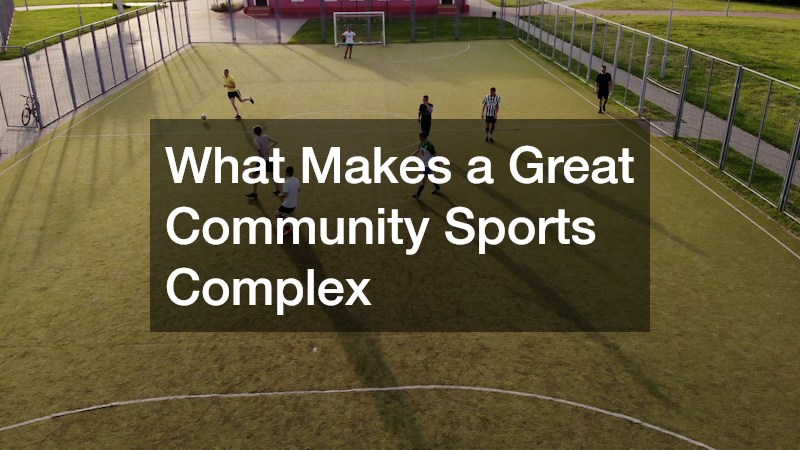 What Makes a Great Community Sports Complex